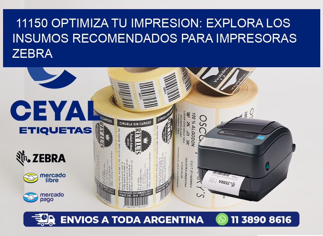 11150 OPTIMIZA TU IMPRESION: EXPLORA LOS INSUMOS RECOMENDADOS PARA IMPRESORAS ZEBRA