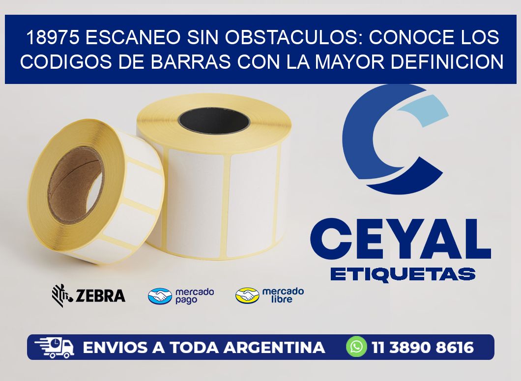 18975 ESCANEO SIN OBSTACULOS: CONOCE LOS CODIGOS DE BARRAS CON LA MAYOR DEFINICION