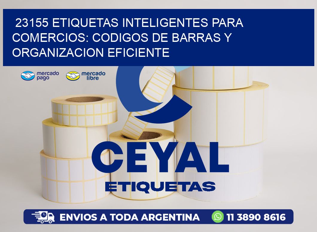 23155 ETIQUETAS INTELIGENTES PARA COMERCIOS: CODIGOS DE BARRAS Y ORGANIZACION EFICIENTE