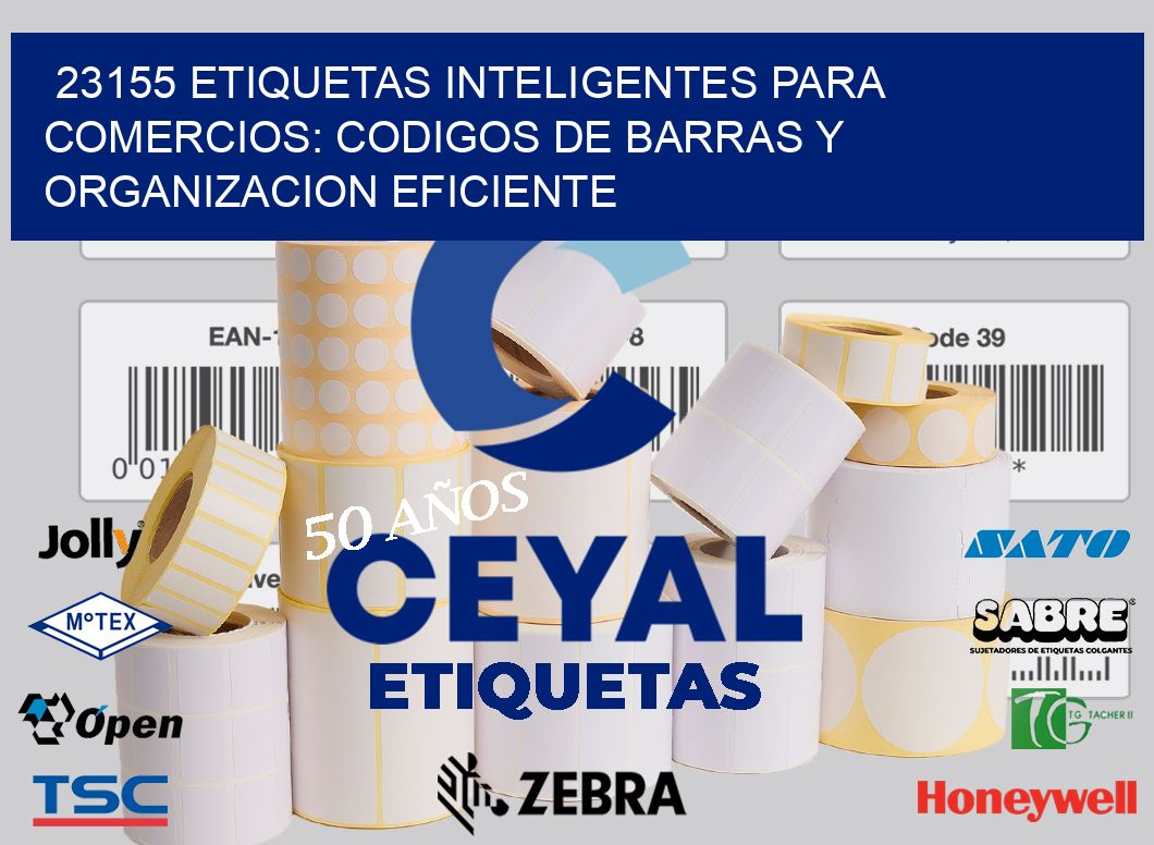 23155 ETIQUETAS INTELIGENTES PARA COMERCIOS: CODIGOS DE BARRAS Y ORGANIZACION EFICIENTE