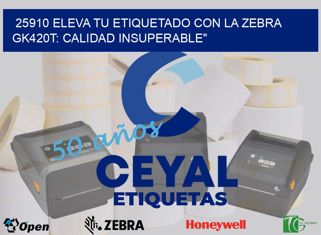 25910 Eleva tu Etiquetado con la Zebra GK420T: Calidad Insuperable»