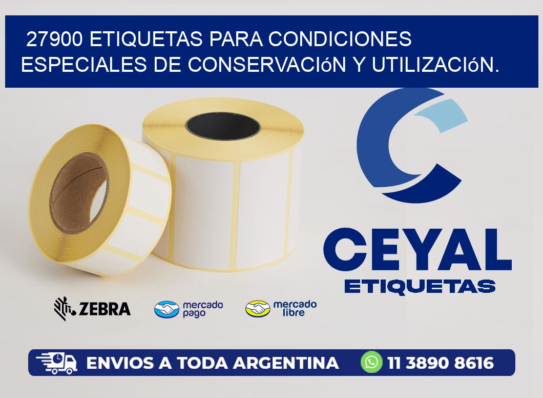 27900 etiquetas para condiciones especiales de conservación y utilización.