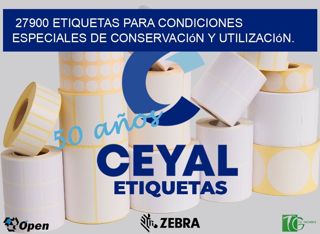 27900 etiquetas para condiciones especiales de conservación y utilización.