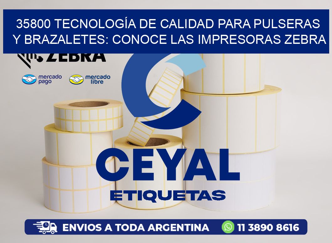35800 TECNOLOGÍA DE CALIDAD PARA PULSERAS Y BRAZALETES: CONOCE LAS IMPRESORAS ZEBRA