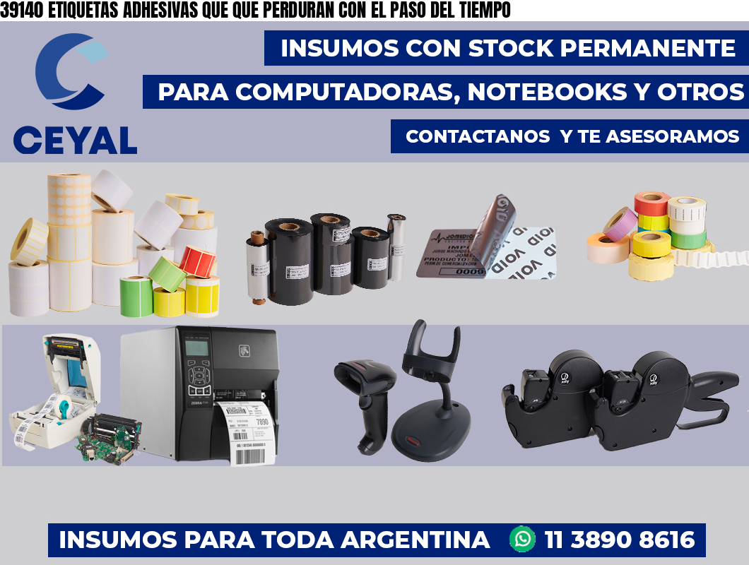 39140 ETIQUETAS ADHESIVAS QUE QUE PERDURAN CON EL PASO DEL TIEMPO