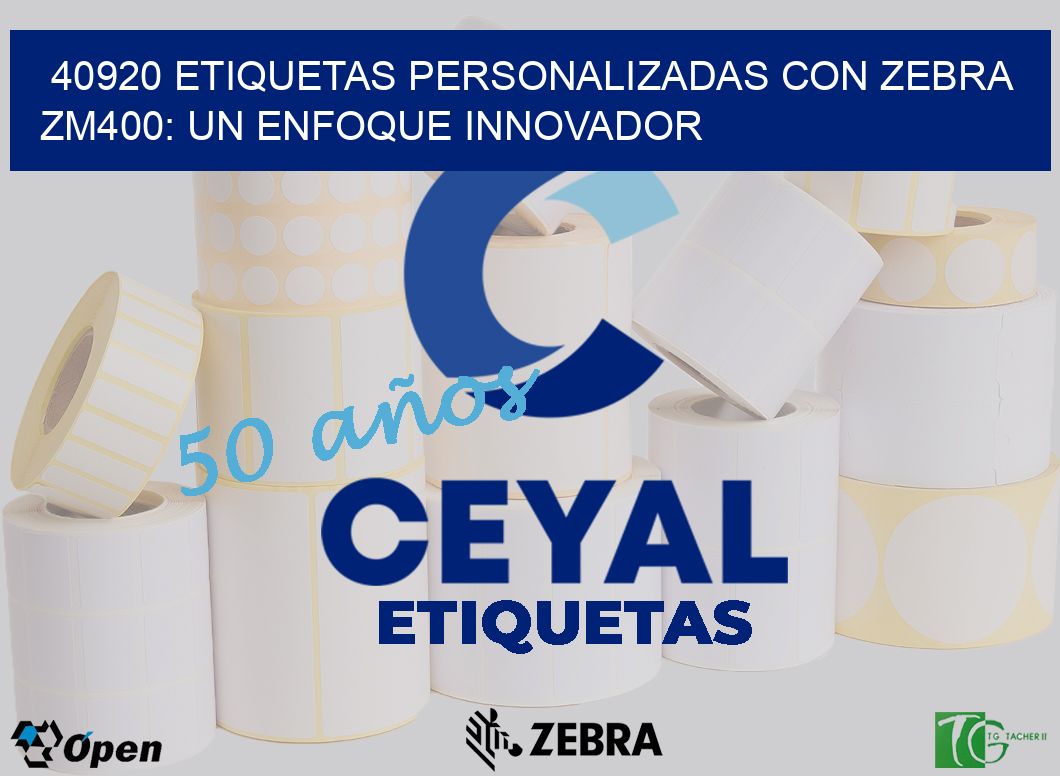 40920 Etiquetas Personalizadas con Zebra ZM400: Un Enfoque Innovador