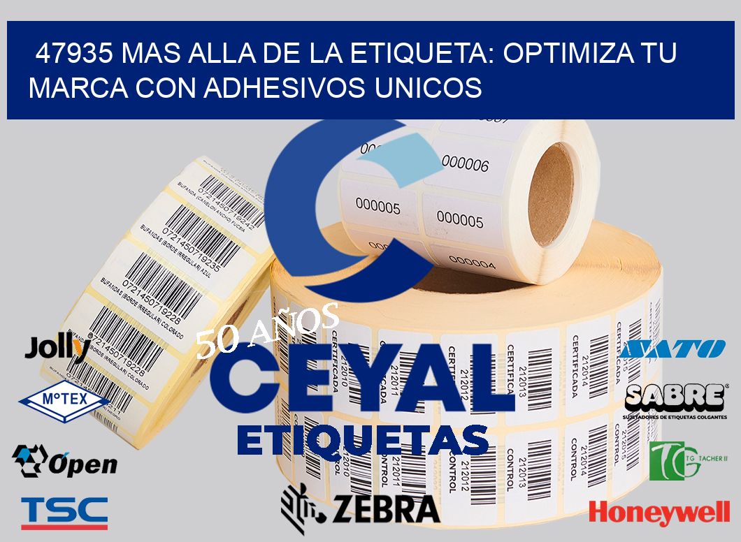 47935 MAS ALLA DE LA ETIQUETA: OPTIMIZA TU MARCA CON ADHESIVOS UNICOS