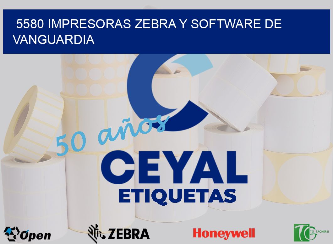 5580 Impresoras Zebra y Software de Vanguardia