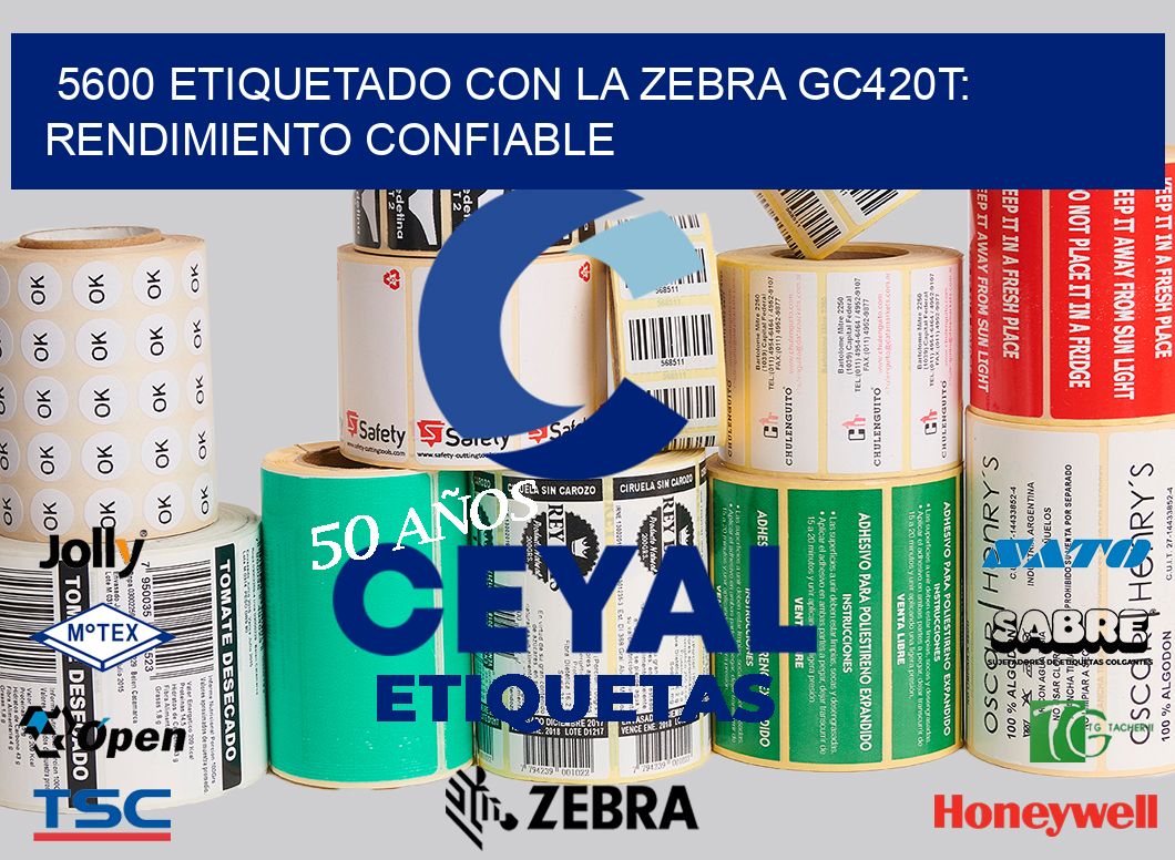 5600 Etiquetado con la Zebra GC420T: Rendimiento Confiable