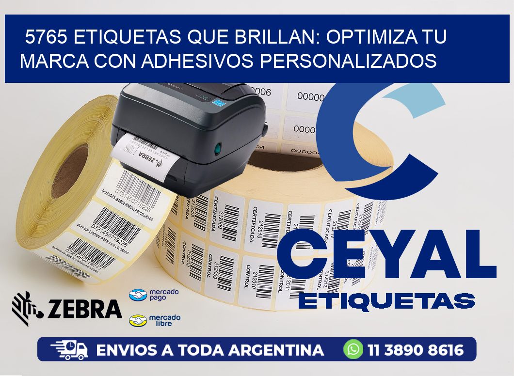 5765 ETIQUETAS QUE BRILLAN: OPTIMIZA TU MARCA CON ADHESIVOS PERSONALIZADOS