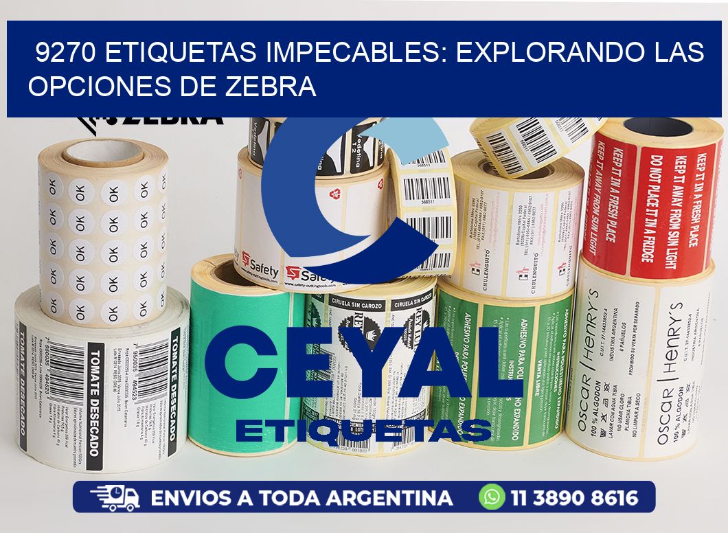 9270 Etiquetas Impecables: Explorando las Opciones de Zebra