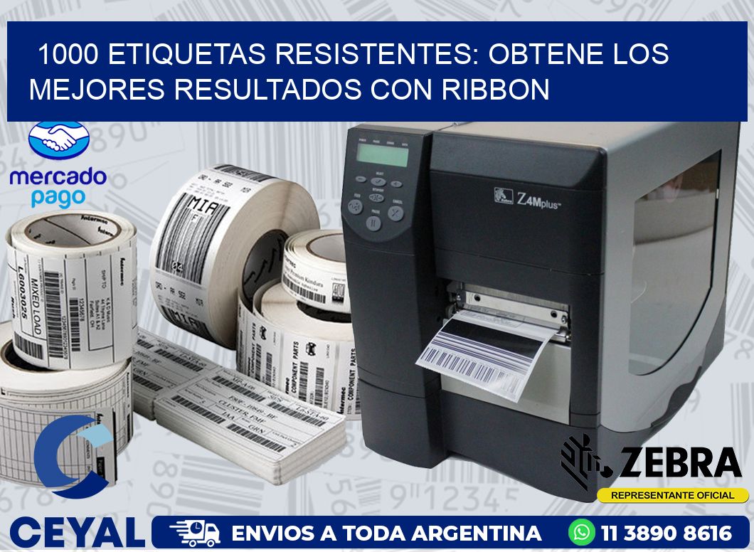 1000 ETIQUETAS RESISTENTES: OBTENE LOS MEJORES RESULTADOS CON RIBBON