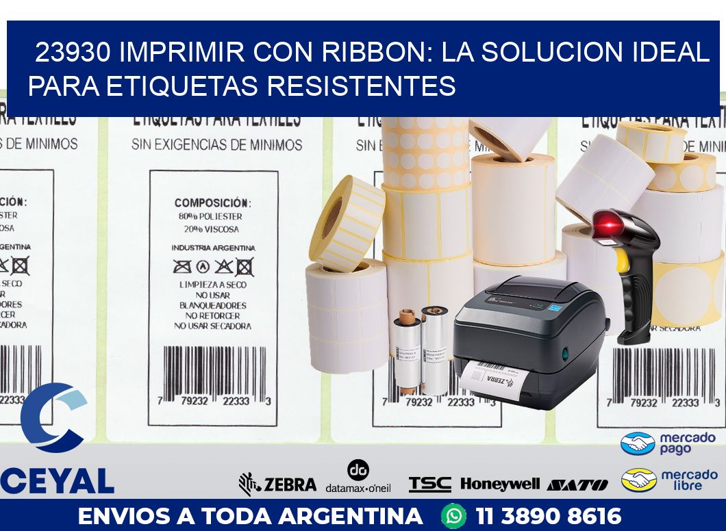 23930 IMPRIMIR CON RIBBON: LA SOLUCION IDEAL PARA ETIQUETAS RESISTENTES