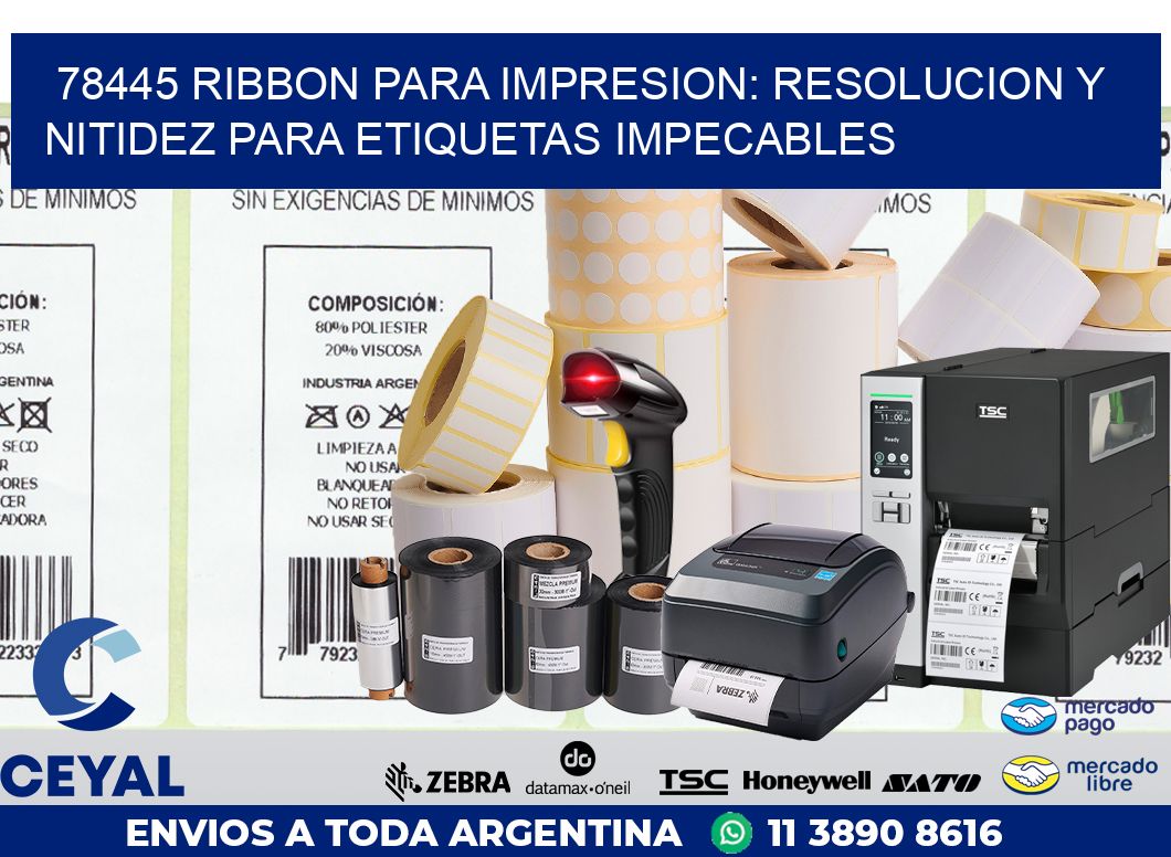 78445 RIBBON PARA IMPRESION: RESOLUCION Y NITIDEZ PARA ETIQUETAS IMPECABLES