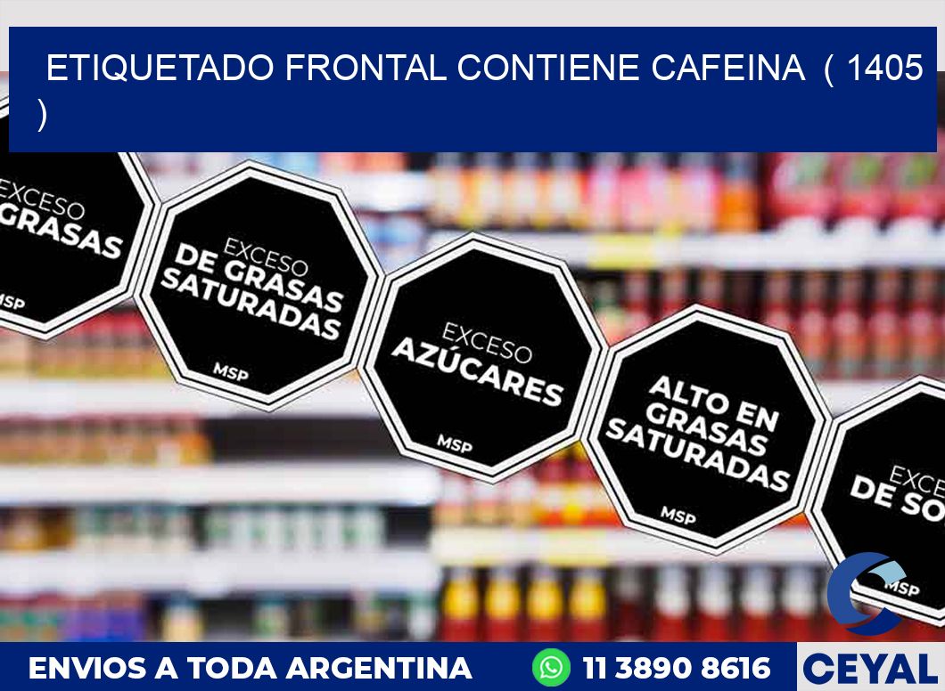 ETIQUETADO FRONTAL CONTIENE CAFEINA  ( 1405 )