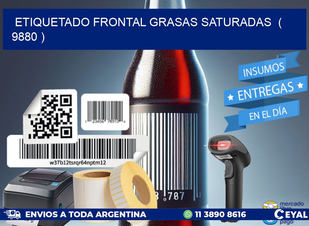 ETIQUETADO FRONTAL GRASAS SATURADAS  ( 9880 )