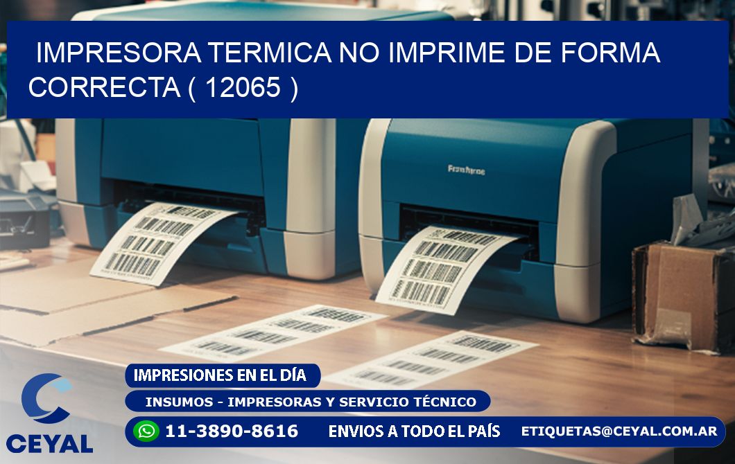 IMPRESORA TERMICA NO IMPRIME DE FORMA CORRECTA ( 12065 )
