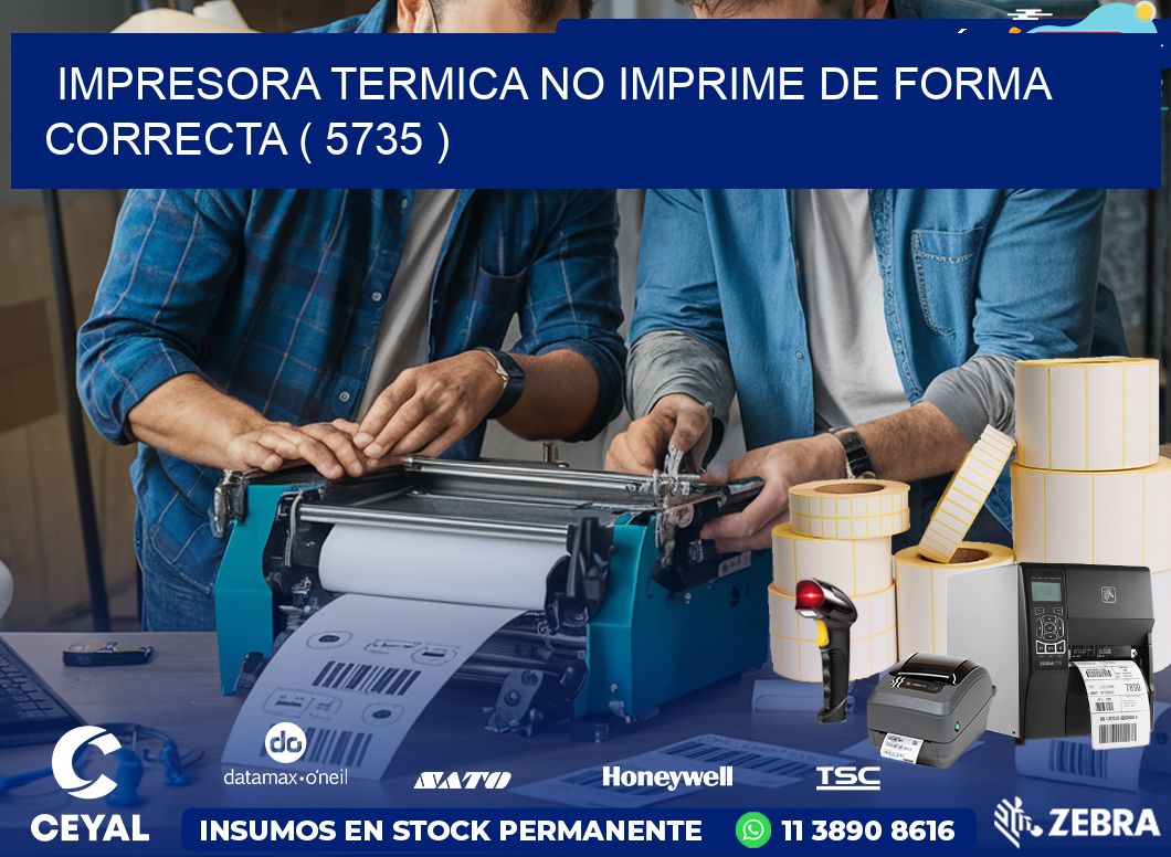 IMPRESORA TERMICA NO IMPRIME DE FORMA CORRECTA ( 5735 )