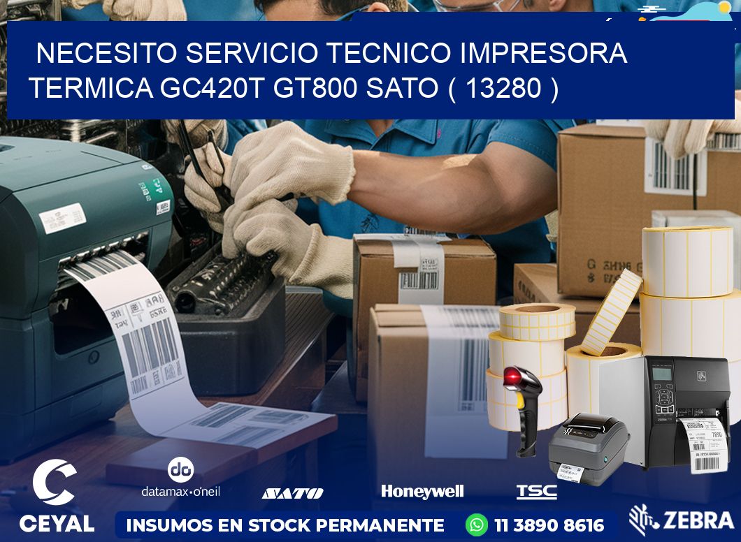 NECESITO SERVICIO TECNICO IMPRESORA TERMICA GC420T GT800 SATO ( 13280 )
