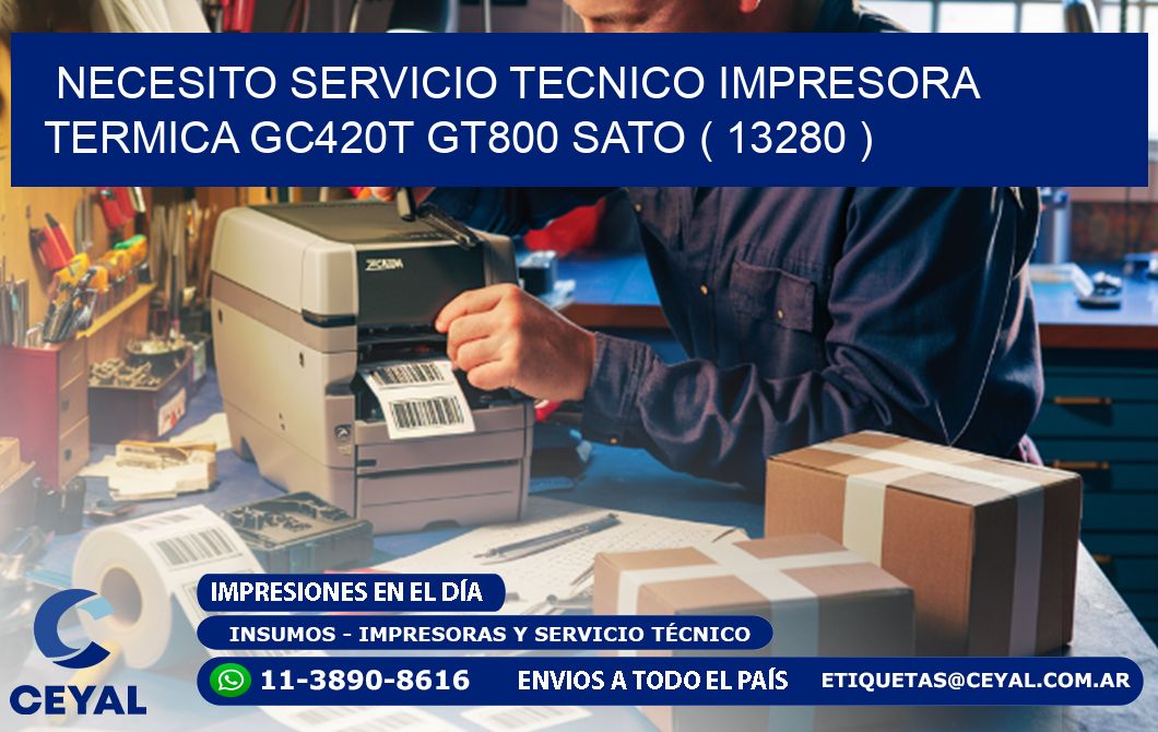 NECESITO SERVICIO TECNICO IMPRESORA TERMICA GC420T GT800 SATO ( 13280 )