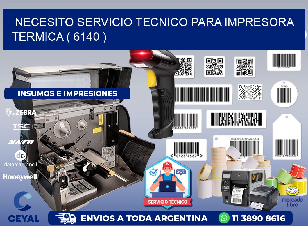 NECESITO SERVICIO TECNICO PARA IMPRESORA TERMICA ( 6140 )