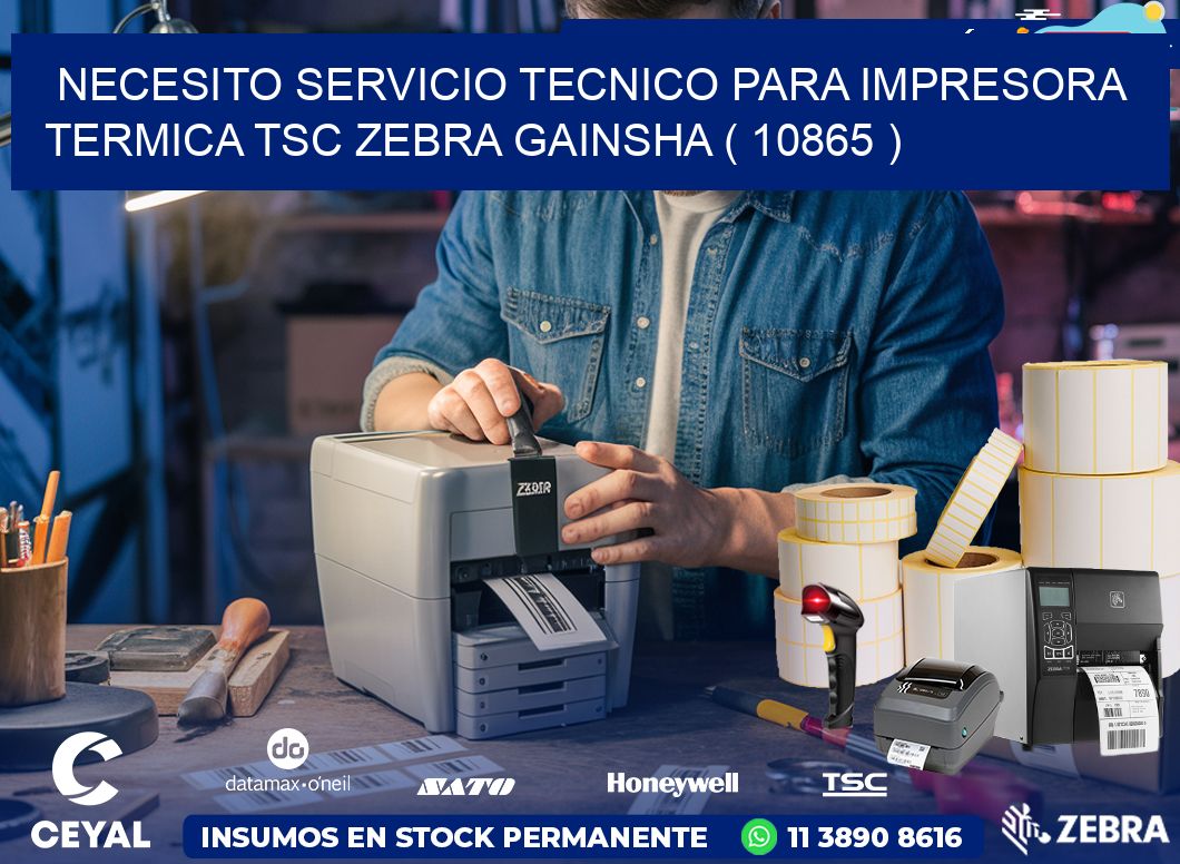 NECESITO SERVICIO TECNICO PARA IMPRESORA TERMICA TSC ZEBRA GAINSHA ( 10865 )