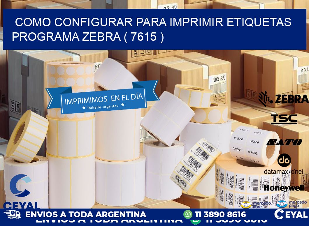 COMO CONFIGURAR PARA IMPRIMIR ETIQUETAS PROGRAMA ZEBRA ( 7615 )