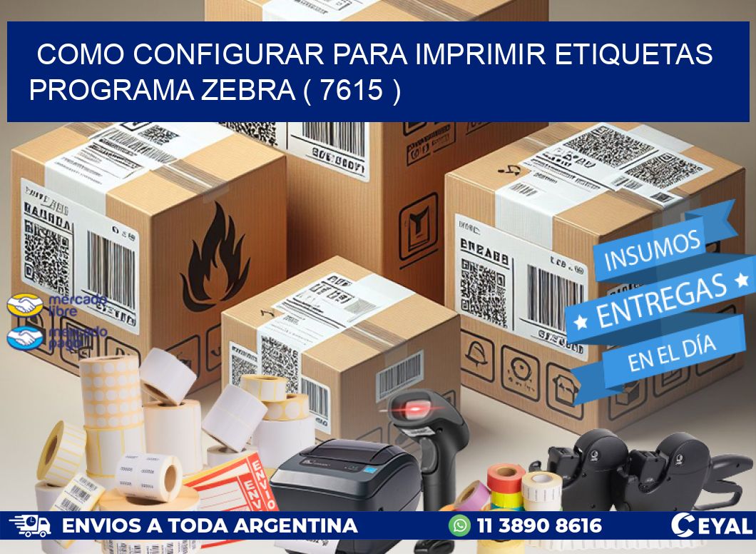 COMO CONFIGURAR PARA IMPRIMIR ETIQUETAS PROGRAMA ZEBRA ( 7615 )