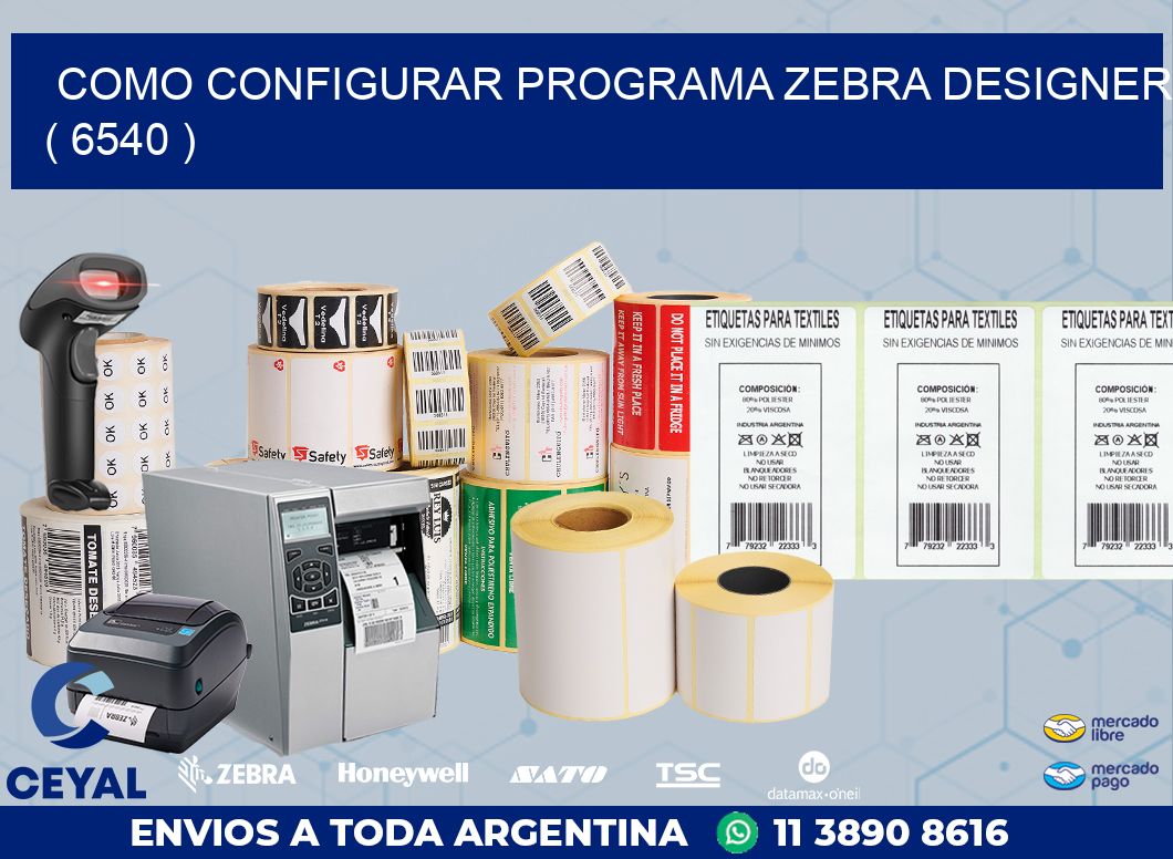 COMO CONFIGURAR PROGRAMA ZEBRA DESIGNER ( 6540 )