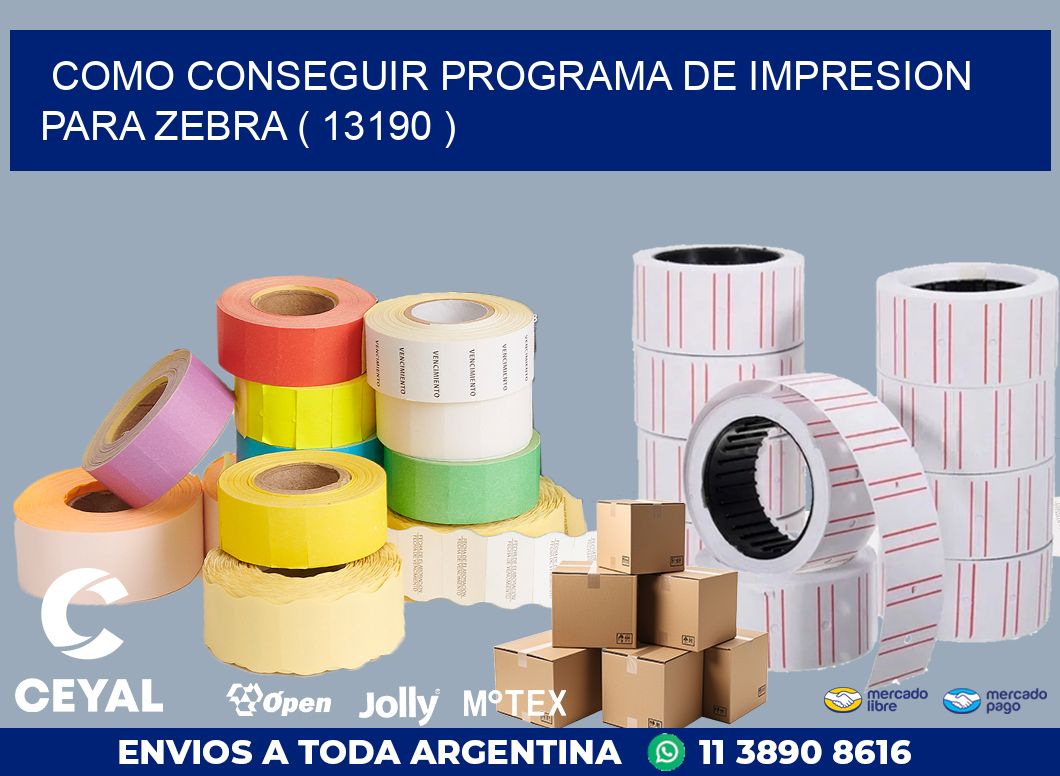 COMO CONSEGUIR PROGRAMA DE IMPRESION PARA ZEBRA ( 13190 )