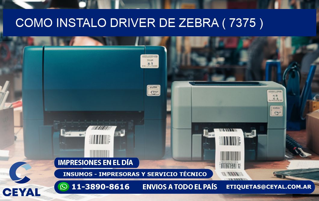 COMO INSTALO DRIVER DE ZEBRA ( 7375 )