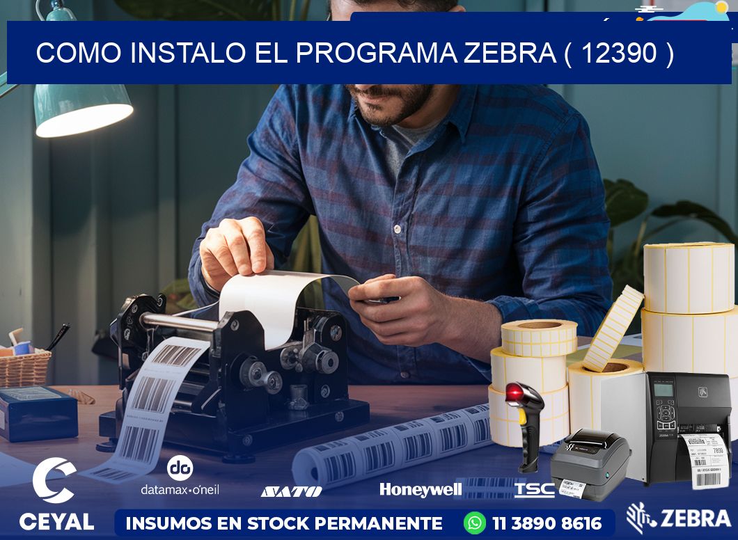 COMO INSTALO EL PROGRAMA ZEBRA ( 12390 )