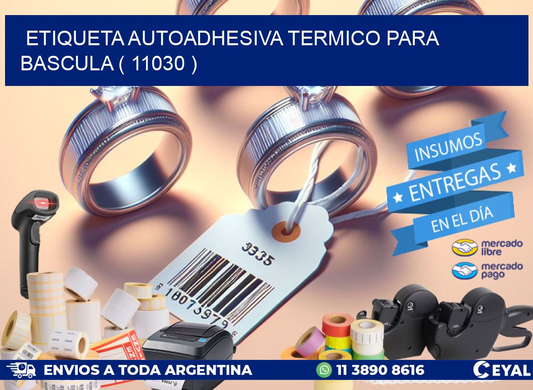 ETIQUETA AUTOADHESIVA TERMICO PARA BASCULA ( 11030 )