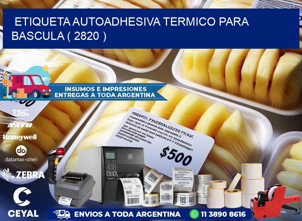 ETIQUETA AUTOADHESIVA TERMICO PARA BASCULA ( 2820 )