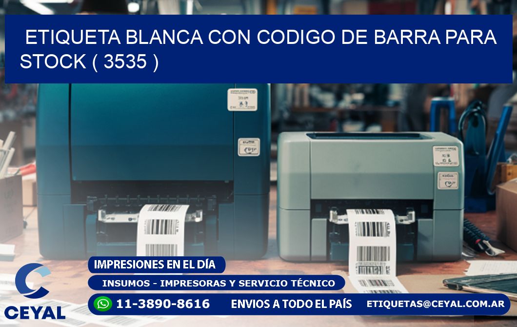 ETIQUETA BLANCA CON CODIGO DE BARRA PARA STOCK ( 3535 )