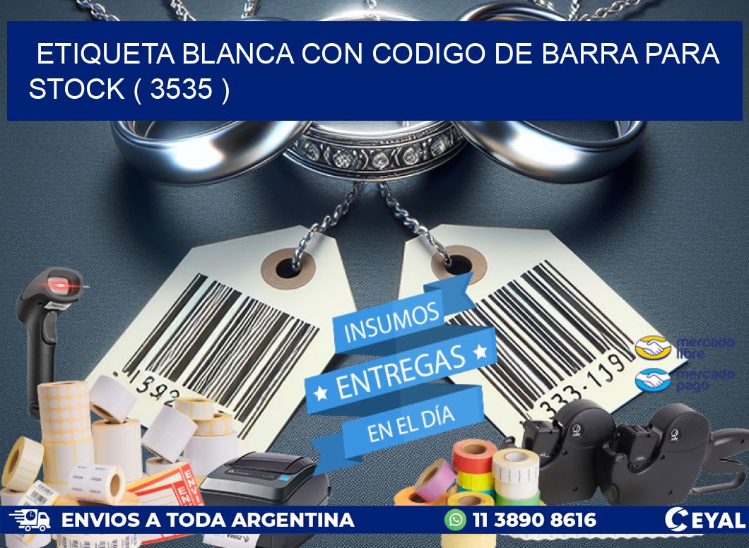 ETIQUETA BLANCA CON CODIGO DE BARRA PARA STOCK ( 3535 )