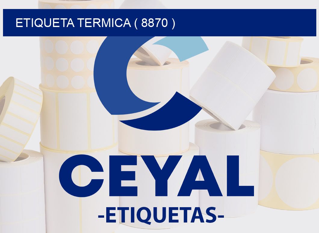 ETIQUETA TERMICA ( 8870 )