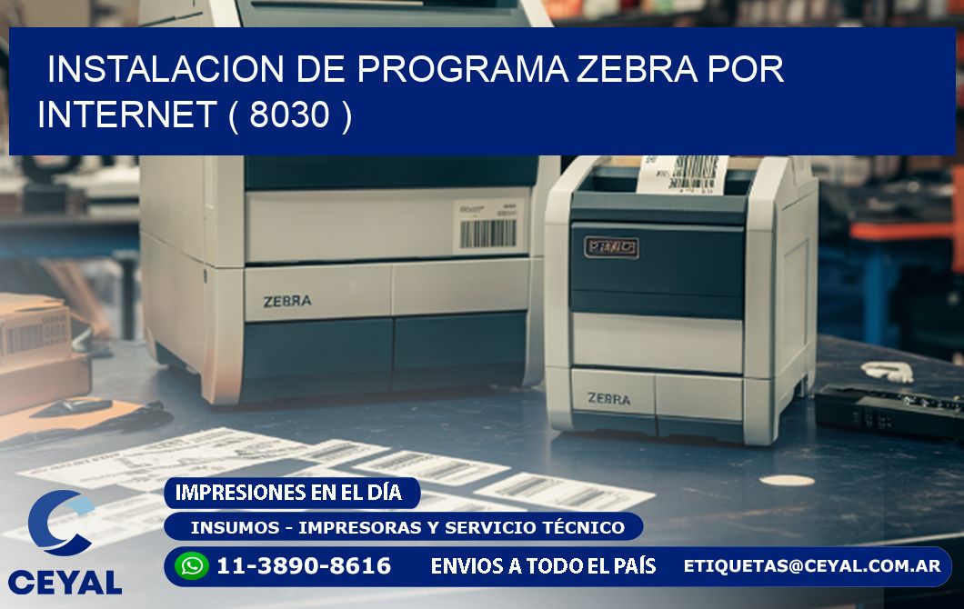 INSTALACION DE PROGRAMA ZEBRA POR INTERNET ( 8030 )