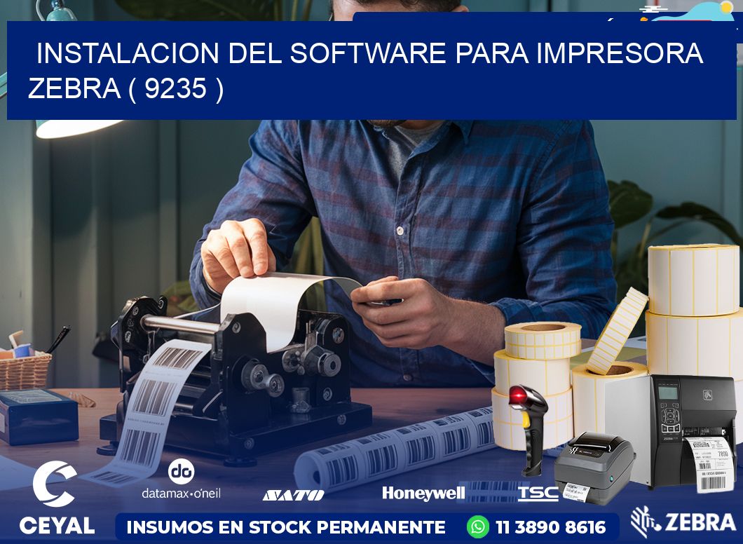 INSTALACION DEL SOFTWARE PARA IMPRESORA ZEBRA ( 9235 )