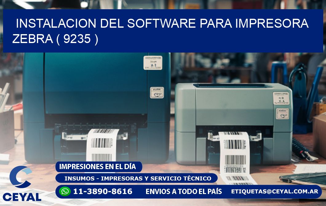 INSTALACION DEL SOFTWARE PARA IMPRESORA ZEBRA ( 9235 )
