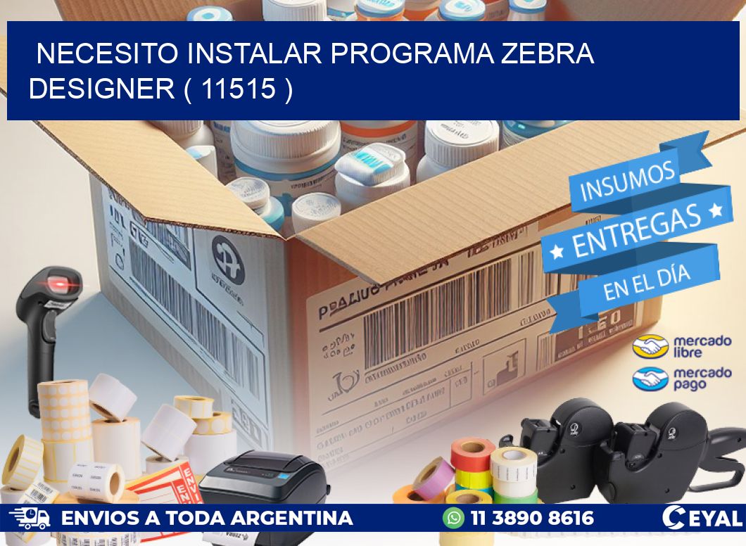 NECESITO INSTALAR PROGRAMA ZEBRA DESIGNER ( 11515 )