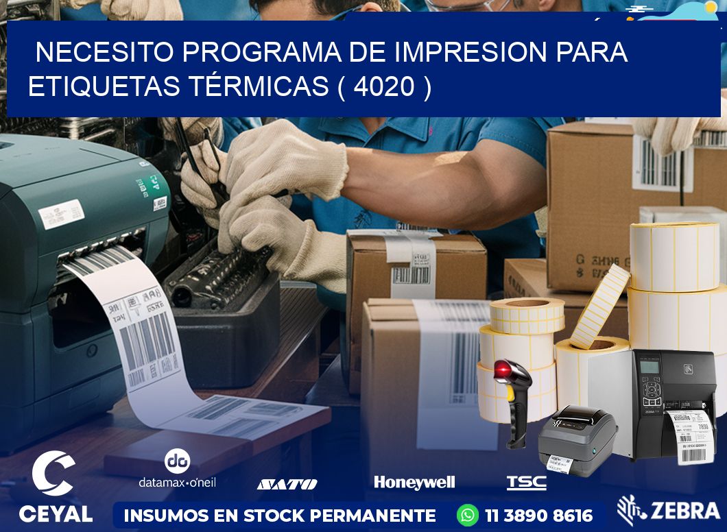 NECESITO PROGRAMA DE IMPRESION PARA ETIQUETAS TÉRMICAS ( 4020 )