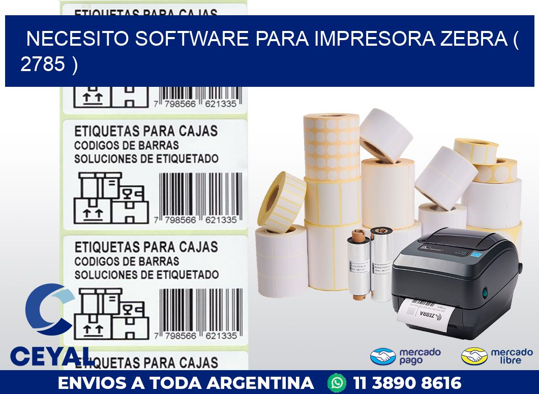 NECESITO SOFTWARE PARA IMPRESORA ZEBRA ( 2785 )