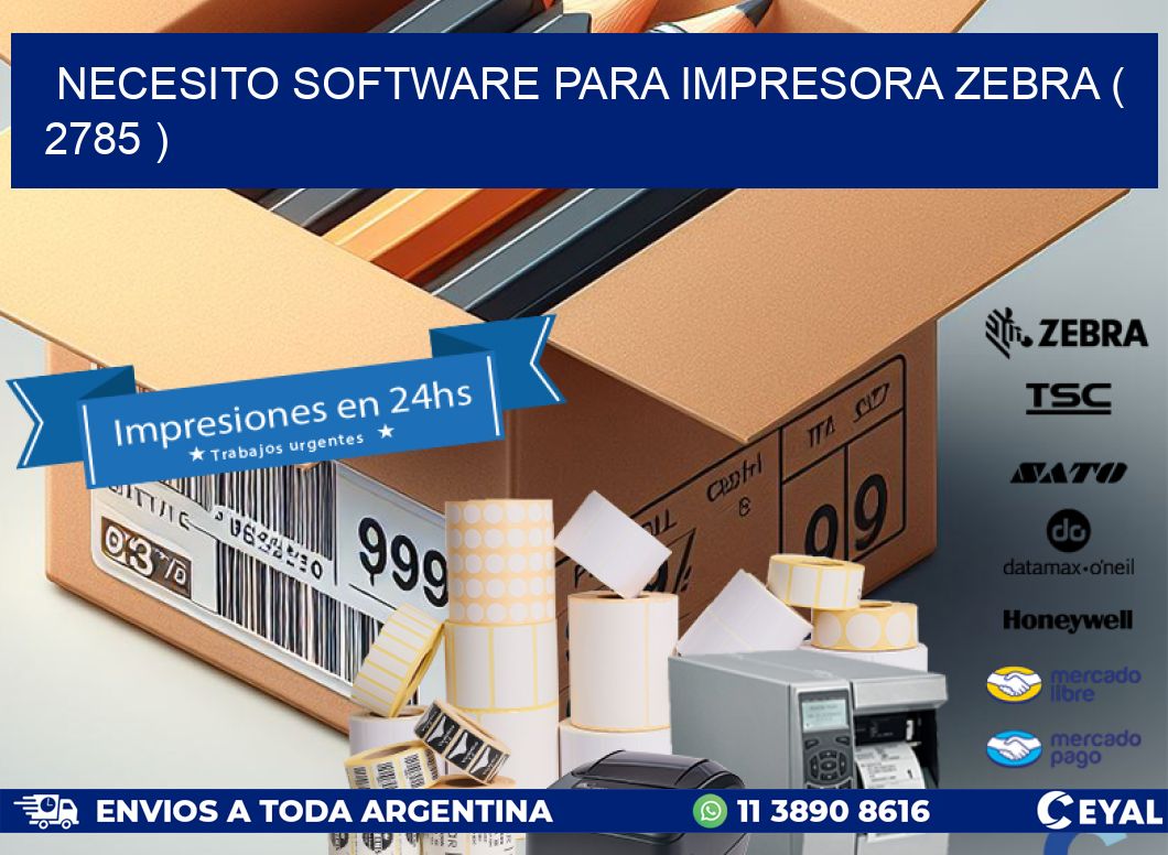 NECESITO SOFTWARE PARA IMPRESORA ZEBRA ( 2785 )