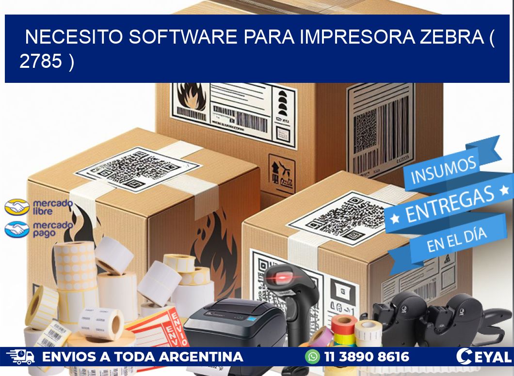 NECESITO SOFTWARE PARA IMPRESORA ZEBRA ( 2785 )