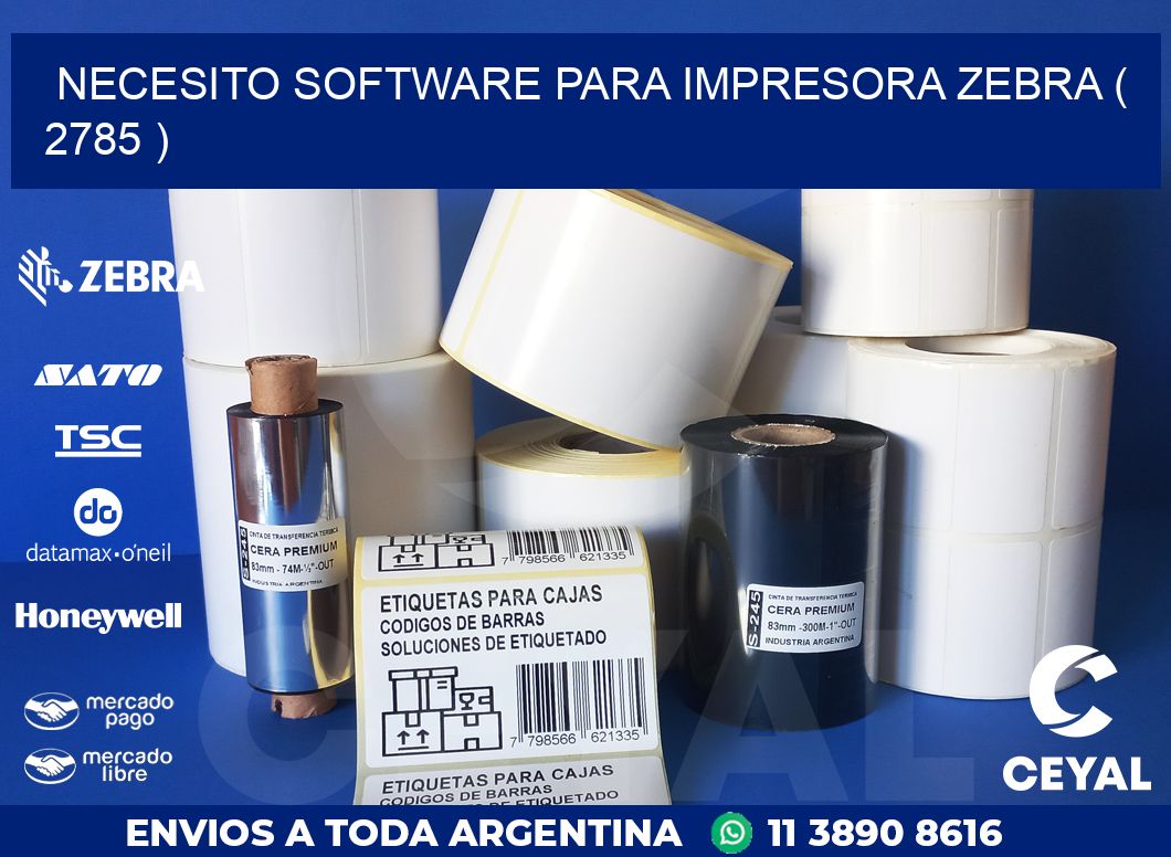NECESITO SOFTWARE PARA IMPRESORA ZEBRA ( 2785 )