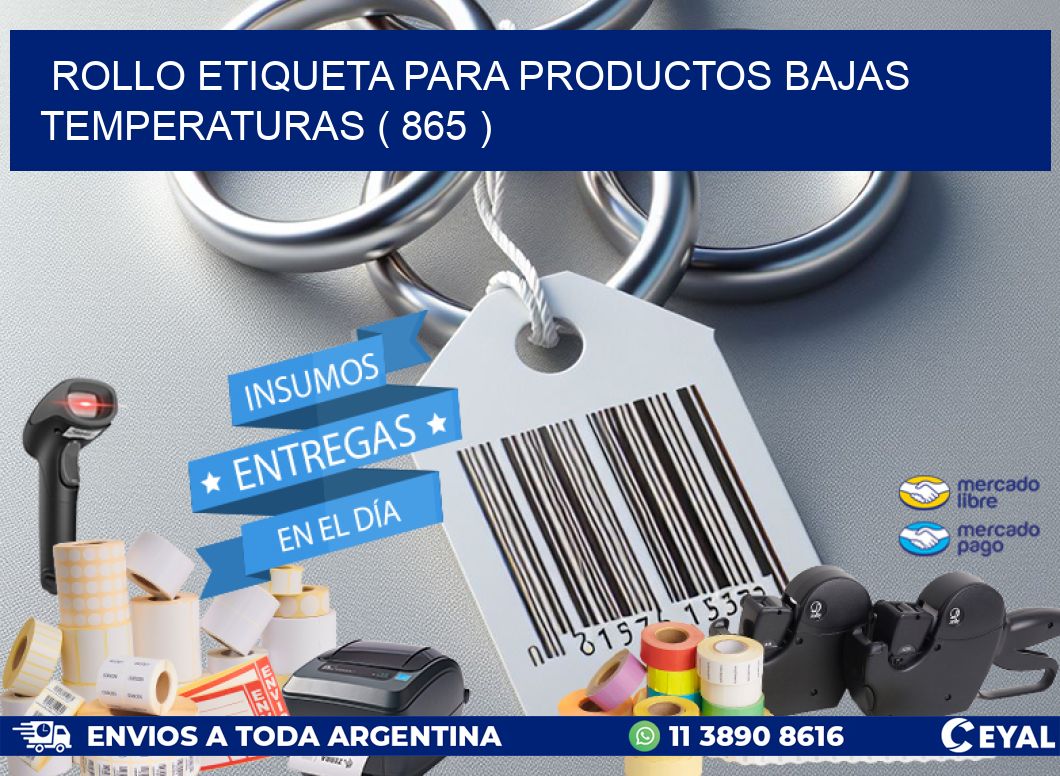 ROLLO ETIQUETA PARA PRODUCTOS BAJAS TEMPERATURAS ( 865 )