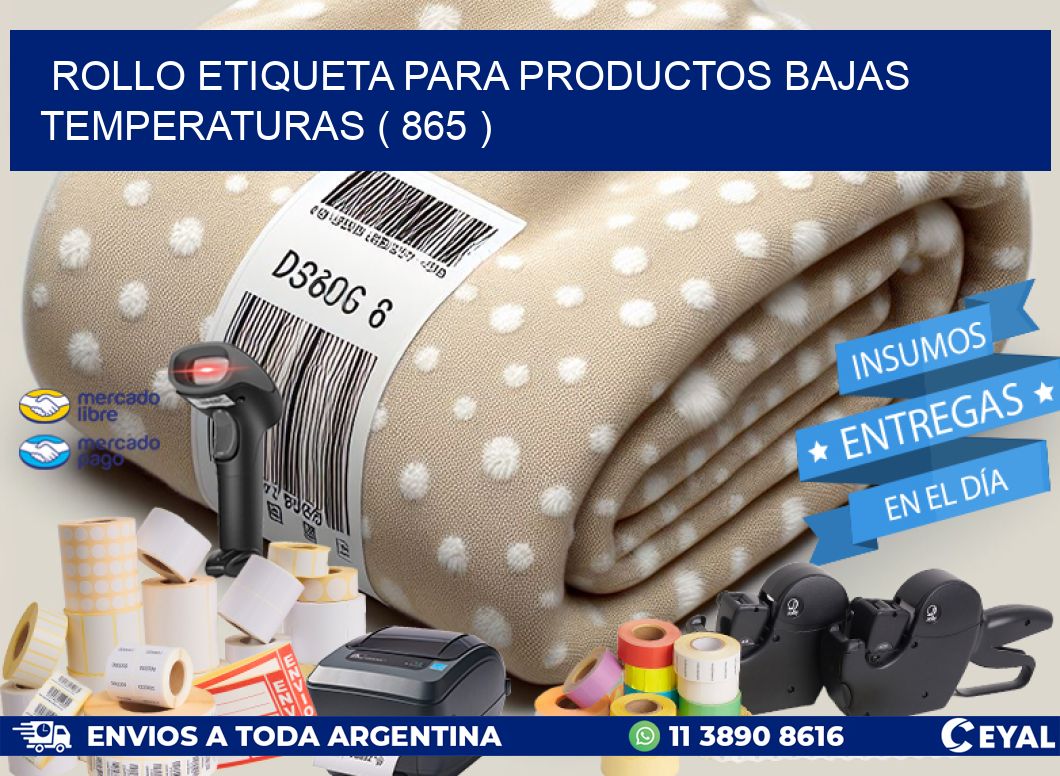 ROLLO ETIQUETA PARA PRODUCTOS BAJAS TEMPERATURAS ( 865 )