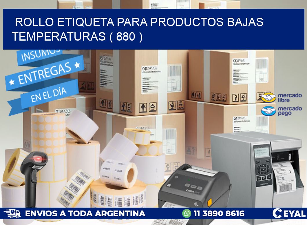 ROLLO ETIQUETA PARA PRODUCTOS BAJAS TEMPERATURAS ( 880 )