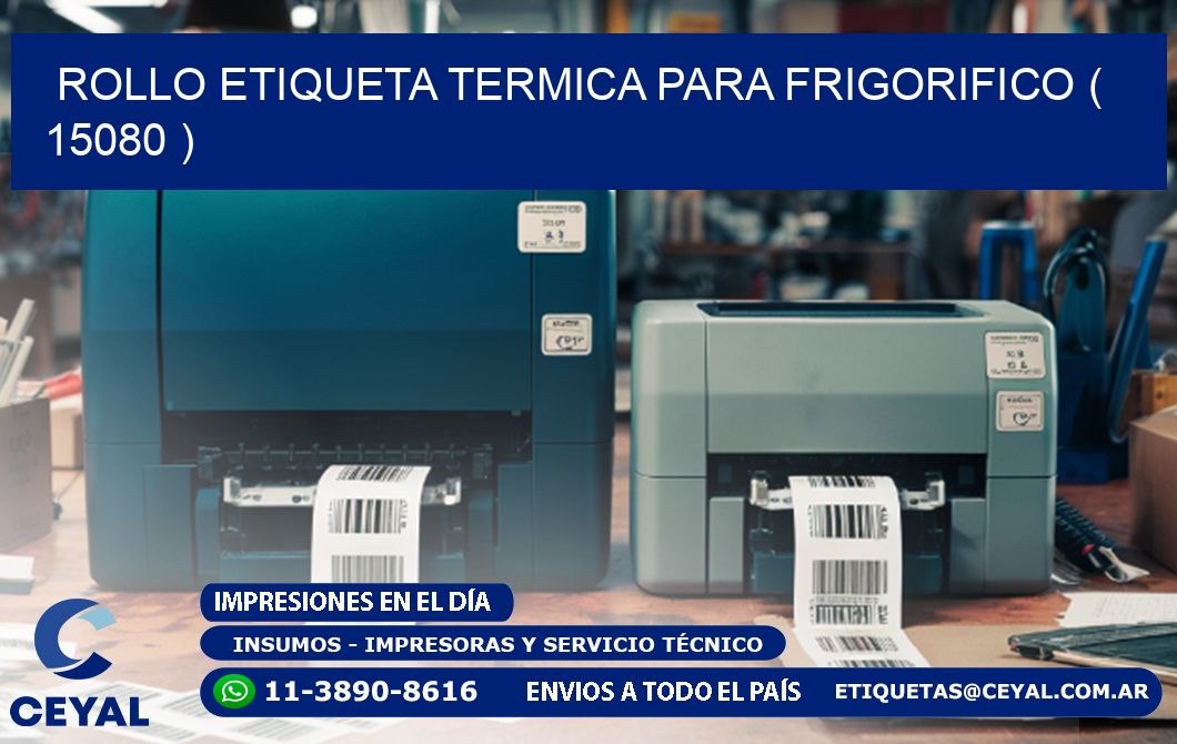 ROLLO ETIQUETA TERMICA PARA FRIGORIFICO ( 15080 )